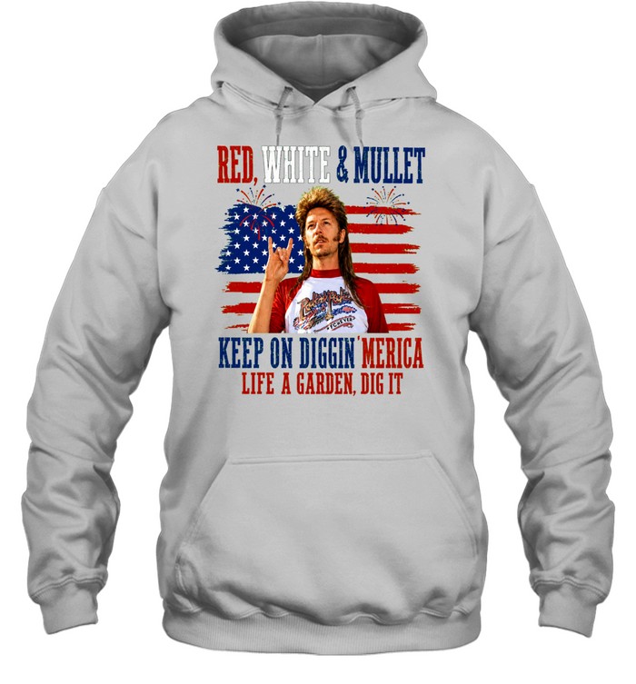 Joe Dirt Red White And Mullet Keep On Diggin Merica 4th Of July Unisex Hoodie
