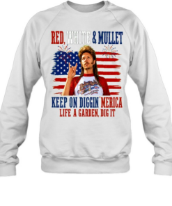 Joe Dirt Red White And Mullet Keep On Diggin Merica 4th Of July Unisex Sweatshirt