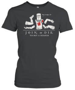 Join or Die ‘Tis but a Scratch Monty Python Black Knight  Classic Women's T-shirt