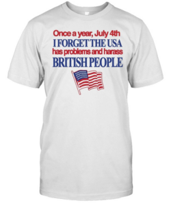 July 4th I forget USA has problems and harass British people Classic Men's T-shirt
