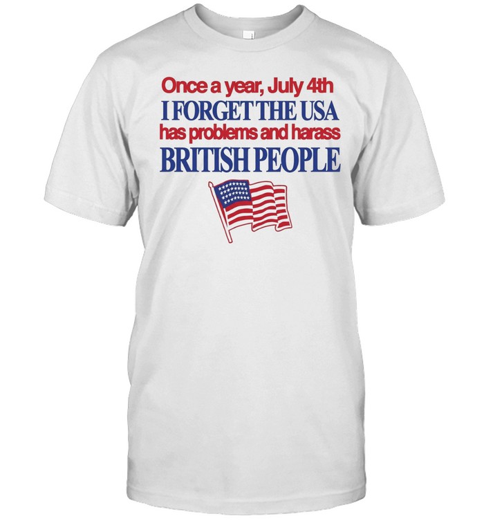 July 4th I forget USA has problems and harass British people Classic Men's T-shirt