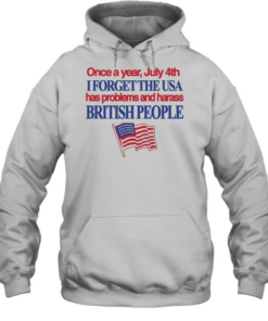 July 4th I forget USA has problems and harass British people Unisex Hoodie
