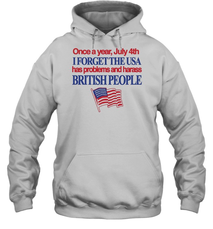 July 4th I forget USA has problems and harass British people Unisex Hoodie