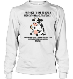 Just Once I Would Like to Read a Medication Label That Says Warning May Cause Weight Loss Long Sleeved T-shirt