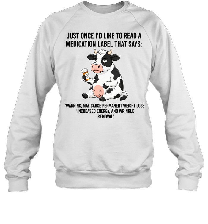 Just Once I Would Like to Read a Medication Label That Says Warning May Cause Weight Loss Unisex Sweatshirt