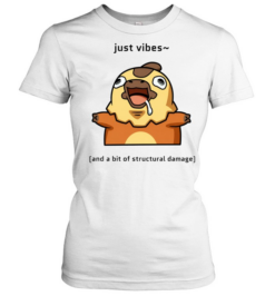Just Vibes and a Bit of Structural Damage Classic Women's T-shirt