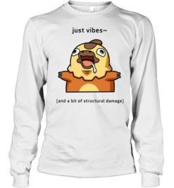Just Vibes and a Bit of Structural Damage Long Sleeved T-shirt