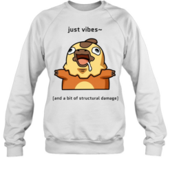 Just Vibes and a Bit of Structural Damage Unisex Sweatshirt