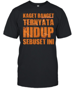 Kaget Banget Ternyata Hidup Sebuset Ini Classic Men's T-shirt