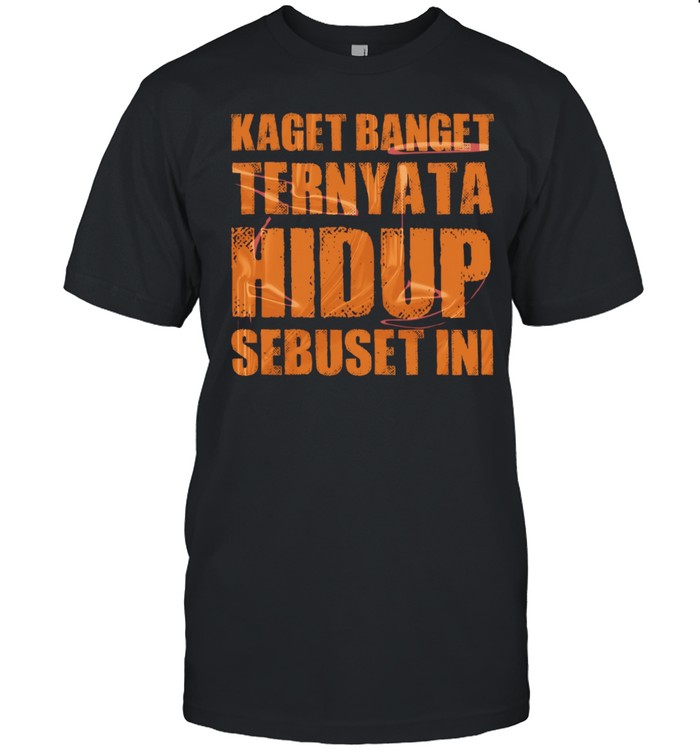Kaget Banget Ternyata Hidup Sebuset Ini Classic Men's T-shirt