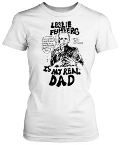 Leslie feinberg is my real dad  Classic Women's T-shirt
