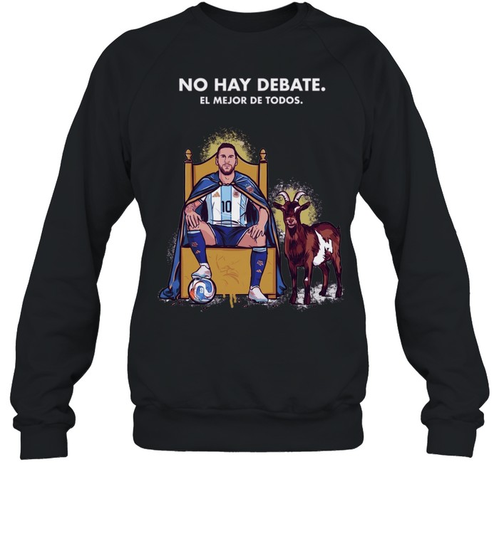 Lionel Messi Argentina National Team No Hay Debate El Mejor De Todos Unisex Sweatshirt