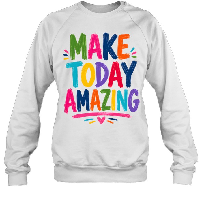 Make Today Amazing Chunky Brush Stroke Teacher Unisex Sweatshirt