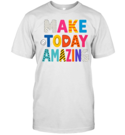 Make Today Amazing Colorful Teacher Inspirational  Classic Men's T-shirt