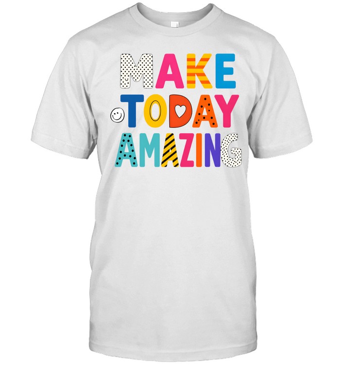 Make Today Amazing Colorful Teacher Inspirational Classic Men's T-shirt