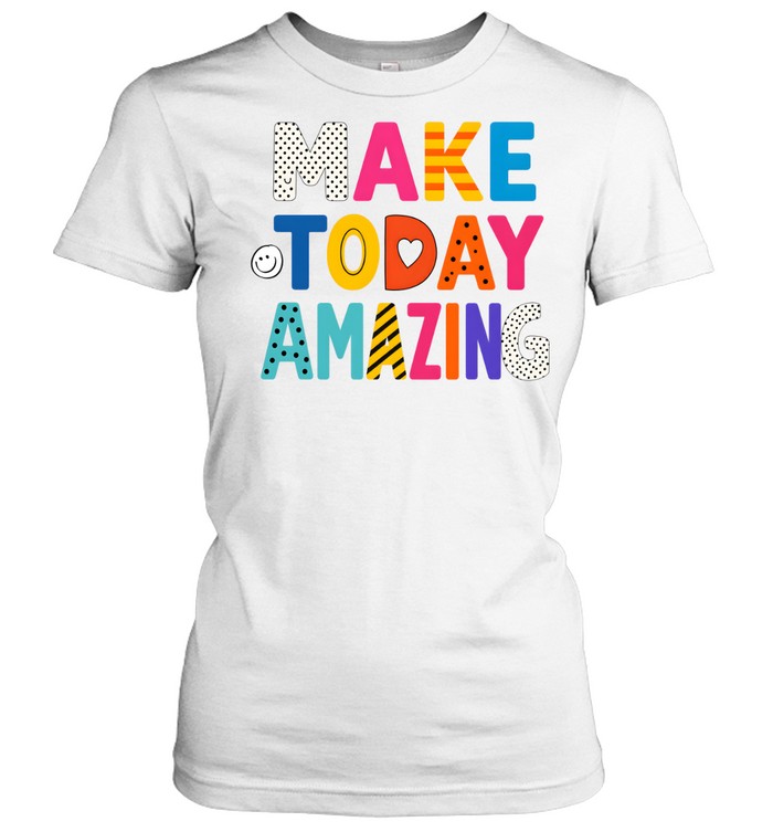 Make Today Amazing Colorful Teacher Inspirational Classic Women's T-shirt