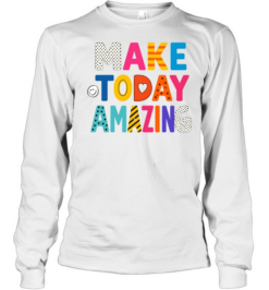 Make Today Amazing Colorful Teacher Inspirational Long Sleeved T-shirt