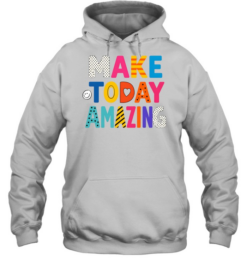 Make Today Amazing Colorful Teacher Inspirational Unisex Hoodie