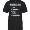Mathematics of Life Life Plus Laughter Times Love Minus Hate Equals Happiness Classic Men's T-shirt