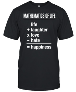 Mathematics of Life Life Plus Laughter Times Love Minus Hate Equals Happiness Classic Men's T-shirt