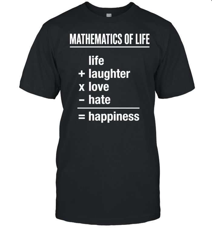 Mathematics of Life Life Plus Laughter Times Love Minus Hate Equals Happiness Classic Men's T-shirt