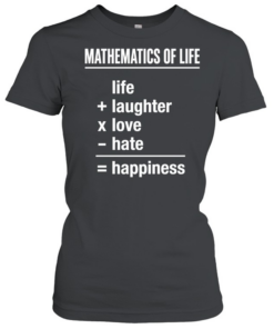 Mathematics of Life Life Plus Laughter Times Love Minus Hate Equals Happiness  Classic Women's T-shirt