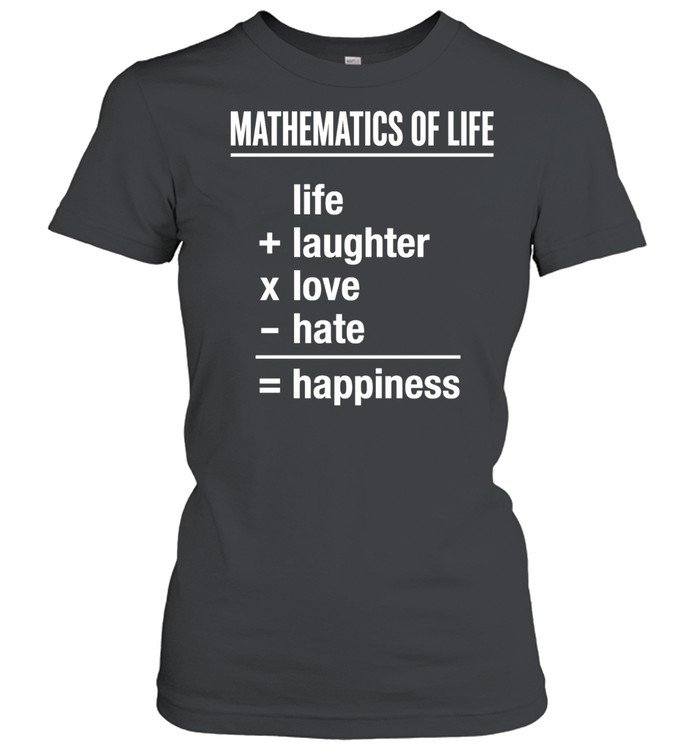 Mathematics of Life Life Plus Laughter Times Love Minus Hate Equals Happiness Classic Women's T-shirt