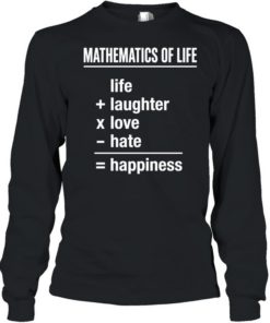 Mathematics of Life Life Plus Laughter Times Love Minus Hate Equals Happiness Long Sleeved T-shirt