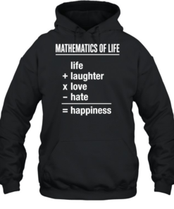 Mathematics of Life Life Plus Laughter Times Love Minus Hate Equals Happiness Unisex Hoodie