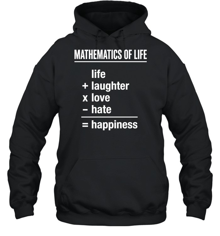 Mathematics of Life Life Plus Laughter Times Love Minus Hate Equals Happiness Unisex Hoodie