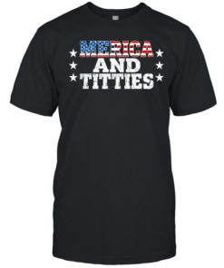 Merica and Titties American Freedom Edgy 4th of July  Classic Men's T-shirt