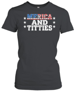 Merica and Titties American Freedom Edgy 4th of July  Classic Women's T-shirt