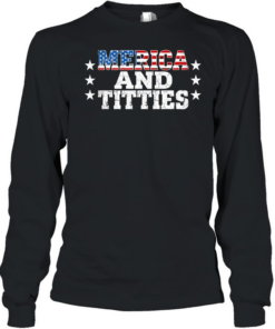Merica and Titties American Freedom Edgy 4th of July Long Sleeved T-shirt