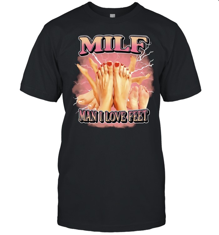 Milf Man I Love Feet foot fetish funny Classic Men's T-shirt