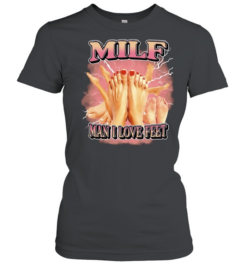 Milf Man I Love Feet foot fetish funny Classic Women's T-shirt