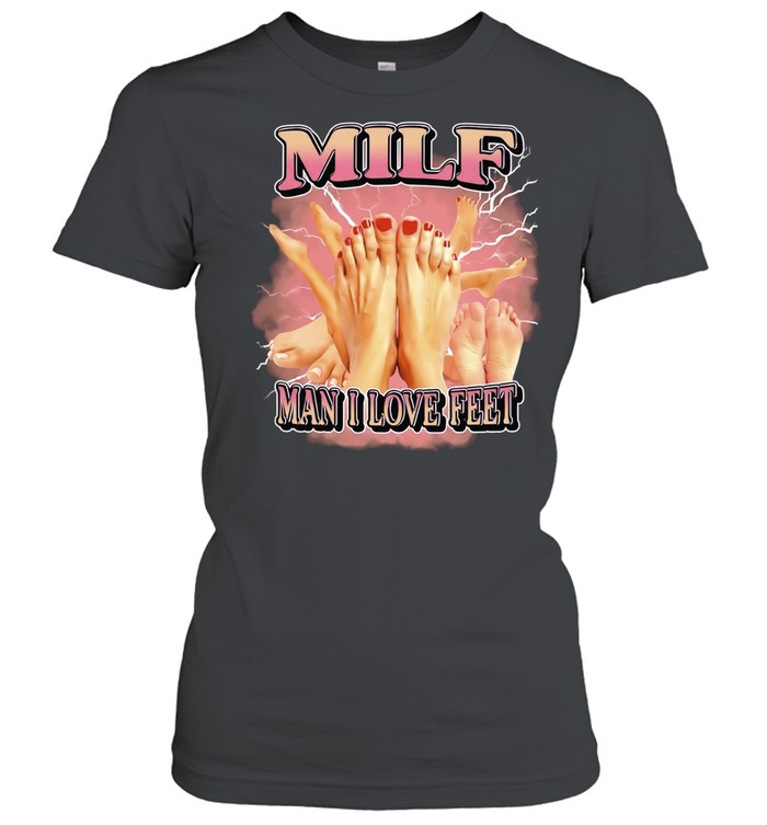 Milf Man I Love Feet foot fetish funny Classic Women's T-shirt