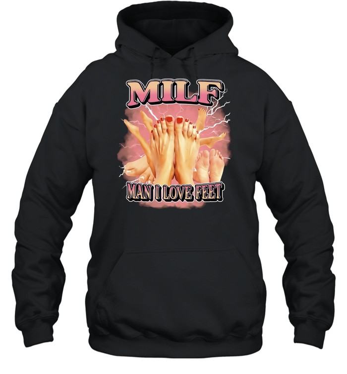 Milf Man I Love Feet foot fetish funny Unisex Hoodie
