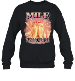 Milf Man I Love Feet foot fetish funny Unisex Sweatshirt