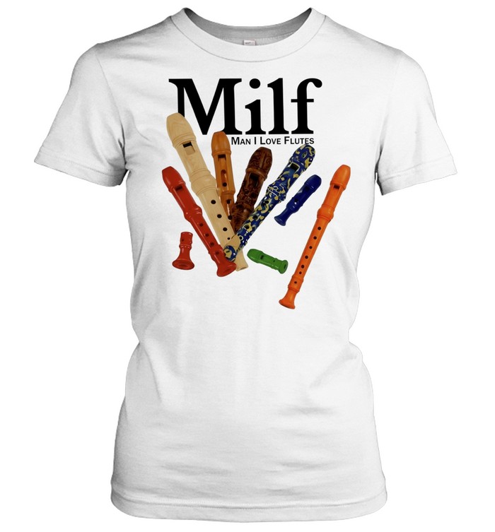 Milf Man I Love Flutes flute musical instrument Classic Women's T-shirt