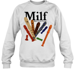 Milf Man I Love Flutes flute musical instrument Unisex Sweatshirt