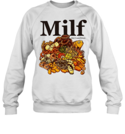 Milf Man I Love Fritura fried food foodie Unisex Sweatshirt