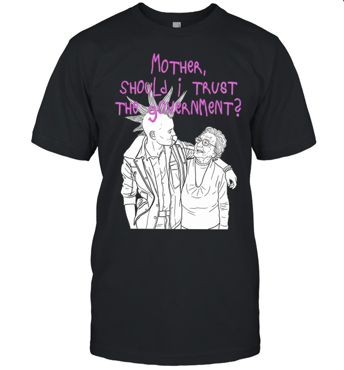 Mother Should I Trust the Government Classic Men's T-shirt