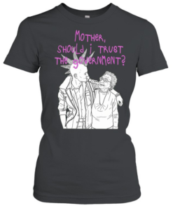 Mother Should I Trust the Government  Classic Women's T-shirt
