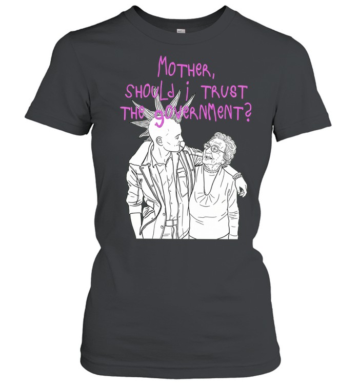 Mother Should I Trust the Government Classic Women's T-shirt