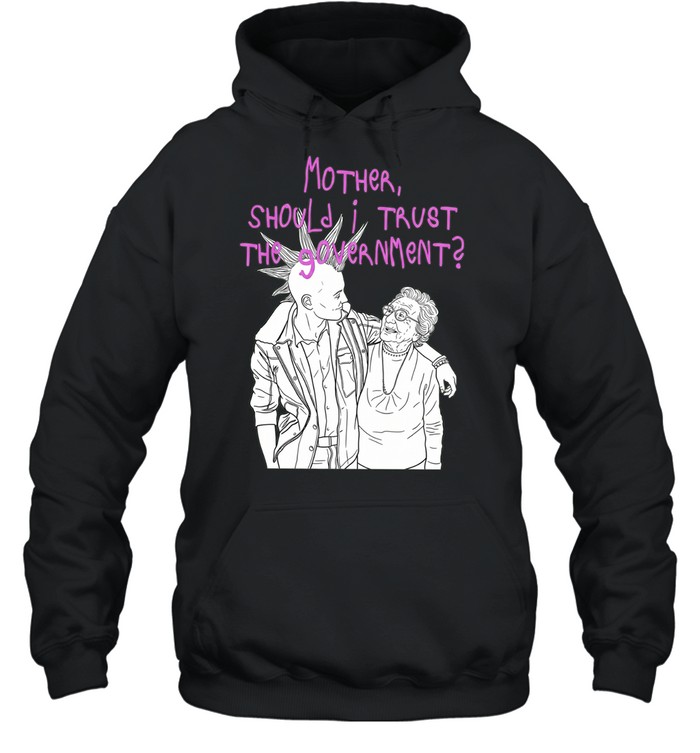 Mother Should I Trust the Government Unisex Hoodie
