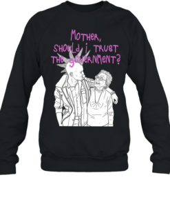 Mother Should I Trust the Government Unisex Sweatshirt