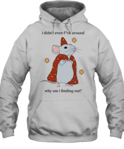 Mouse I Didn’t Even Fuck Around Why Am I Finding Out  Unisex Hoodie
