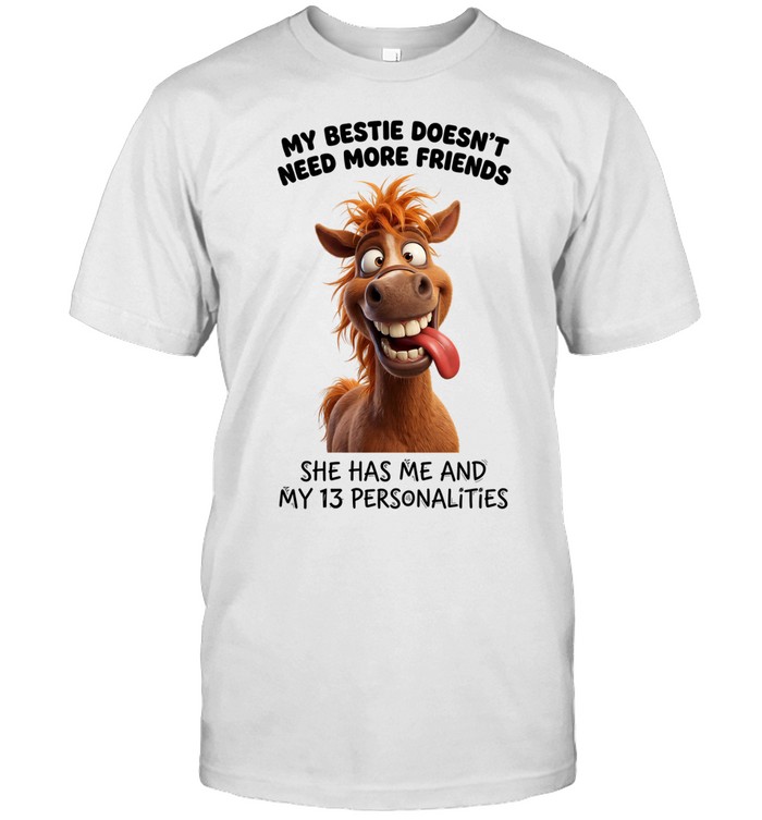 My Bestie Doesn't Need More Friends She Has Me And My 13 Personalities Classic Men's T-shirt