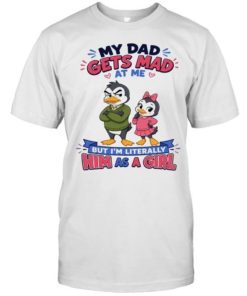 My Dad Gets Mad At Me But I'm Literally Him As A Girl Classic Men's T-shirt