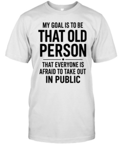 My Goal Is To Be That Old Person Classic Men's T-shirt